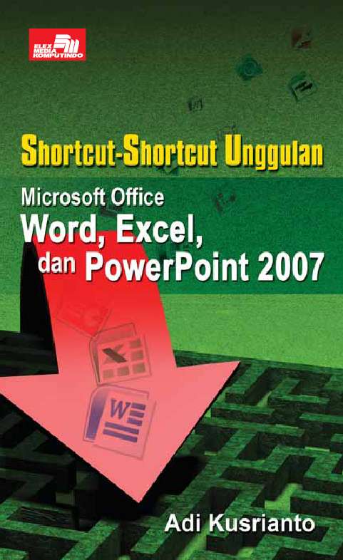 Shortcut-Shortcut Unggulan :  Microsoft Office Word, Excel, dan Power Point 2007