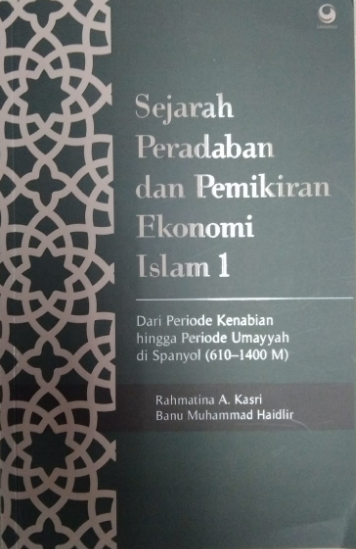 Sejarah peradaban dan pemikiran ekonomi islam 1 :  dari periode kenabian hingga periode umayyah di spanyol (610-1400 M)