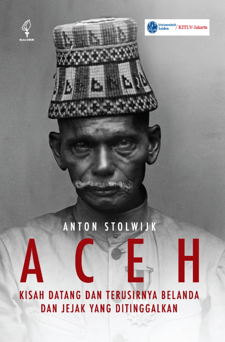 Aceh :  kisah datang dan terusirnya belanda dan jejak yang ditinggalkan