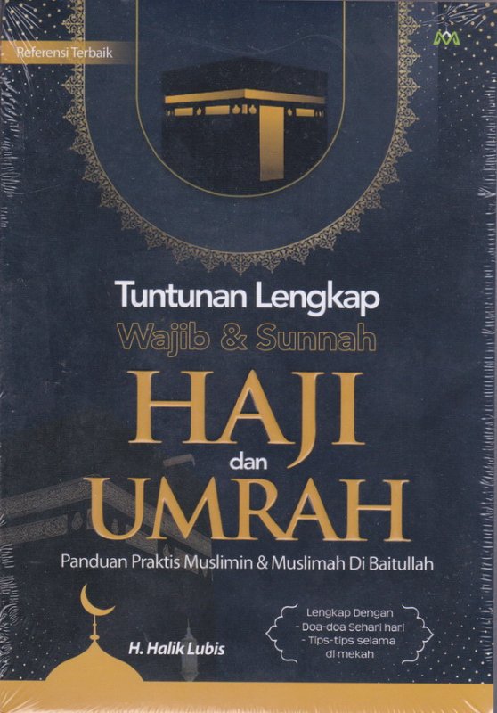 Tuntunan lengkap wajib & sunnah haji dan umrah :  panduan praktis muslimin & muslimah di baitullah
