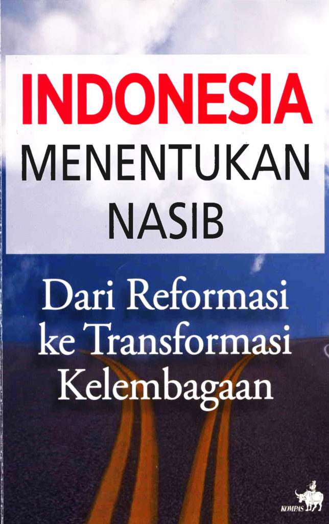 Indonesia menentukan nasib :  dari reformasi ke transformasi kelembagaan