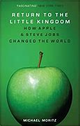 Return to The Little Kingdom :  Steve Jobs, The Creation of Apple, and How it Changed the World