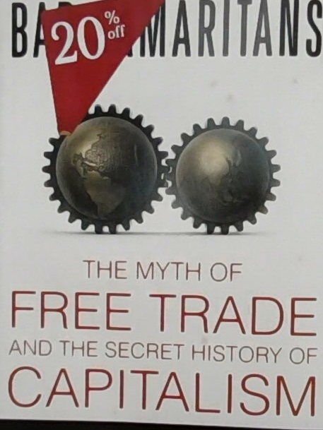 Bad samaritans :  the myth of free trade and the secret histor of capitalism