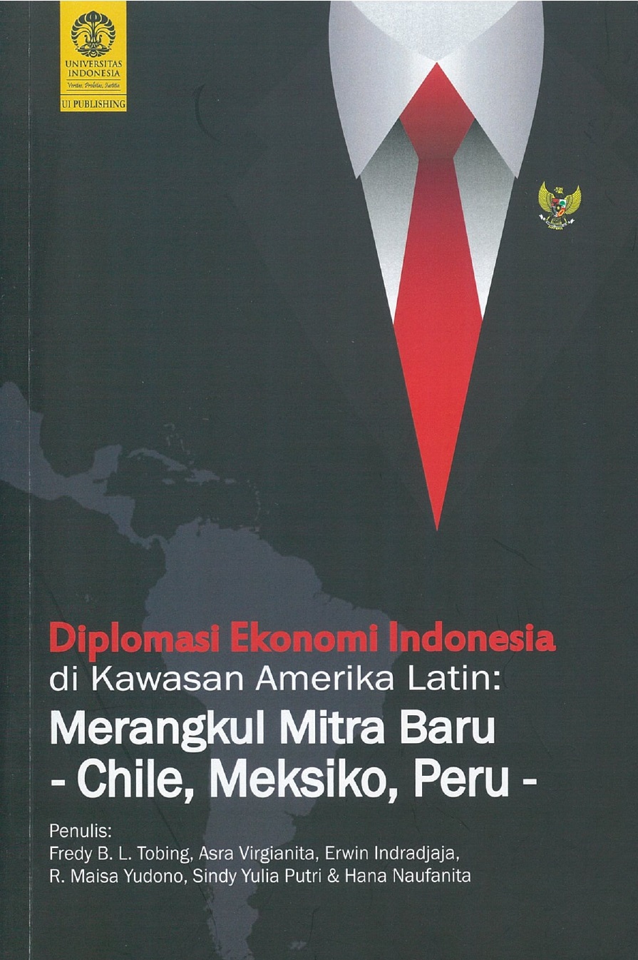 Diplomasi ekonomi Indonesia di kawasan Amerika Latin :  merangkul mitra baru - Chile, Meksiko, Peru