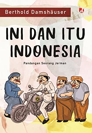 Ini dan itu indonesia :  pandangan seorang jerman