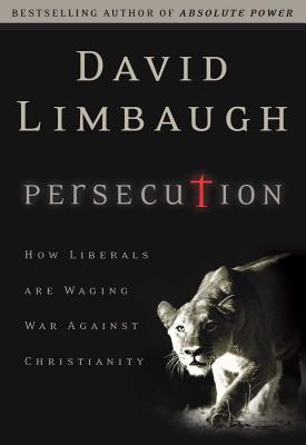 Persecution : how liberals are waging war against christianity