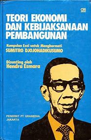 Teori Ekonomi dan Kebijaksanaan Pembangunan :  Kumpulan Esei untuk Menghormati Sumitro Djojohadikusumo