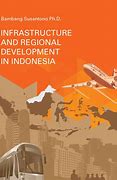 Infrastructure and Regional Develpoment in Indonesia