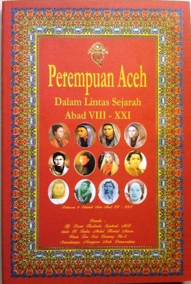 Perempuan Aceh dalam lintas sejarah dari abad VIII - XXI