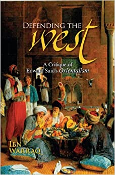 Defending the West :  A Critique of Edward Said's Orientalism