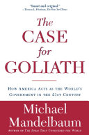 The Case for goliath :  how America acts as the world's government in the 21st century