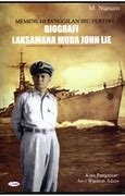 Memenuhi Panggilan Ibu Pertiwi :  Biografi Laksamana Muda John Lie