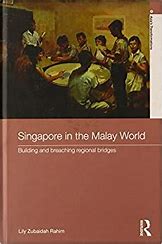 Singapore in the Malay World :  Building and Breaching Regional Bridges