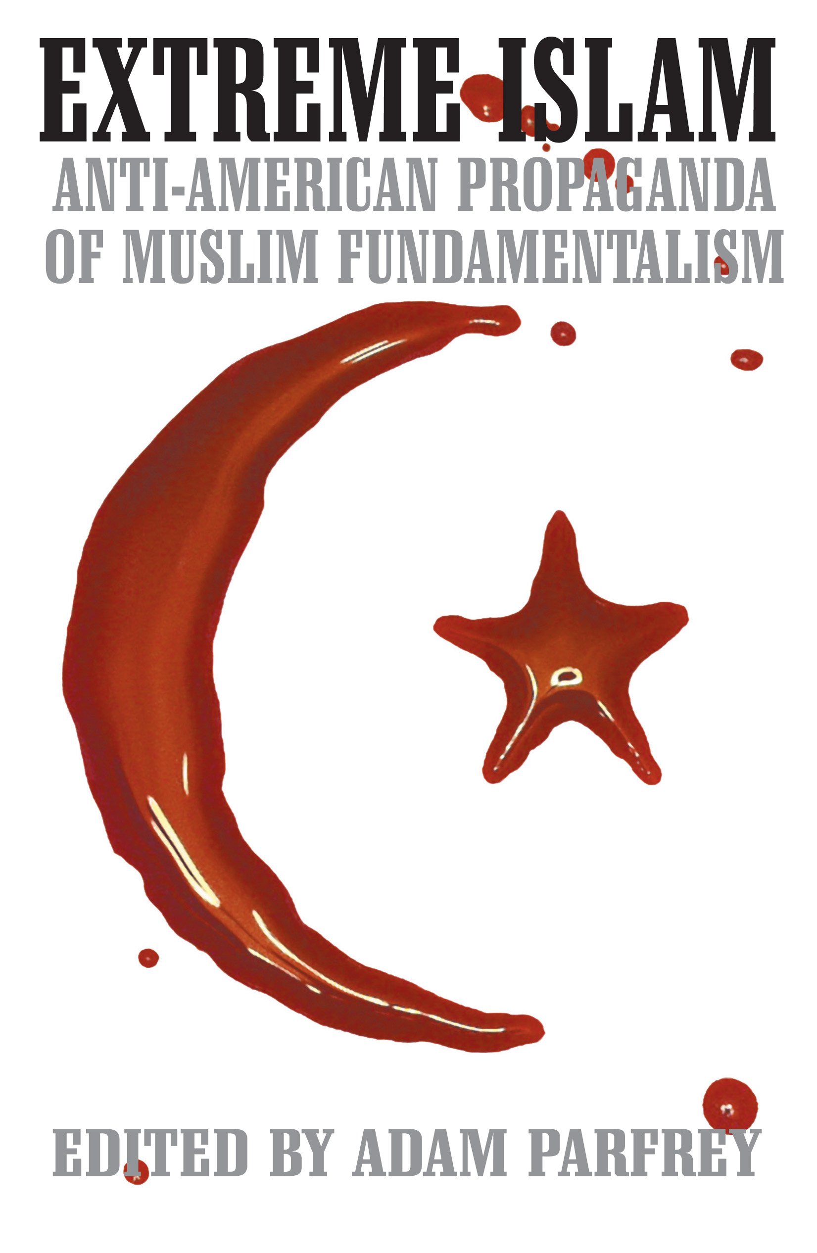 Extreme Islam :  Anti-American Propaganda of Muslim Fundamentalism