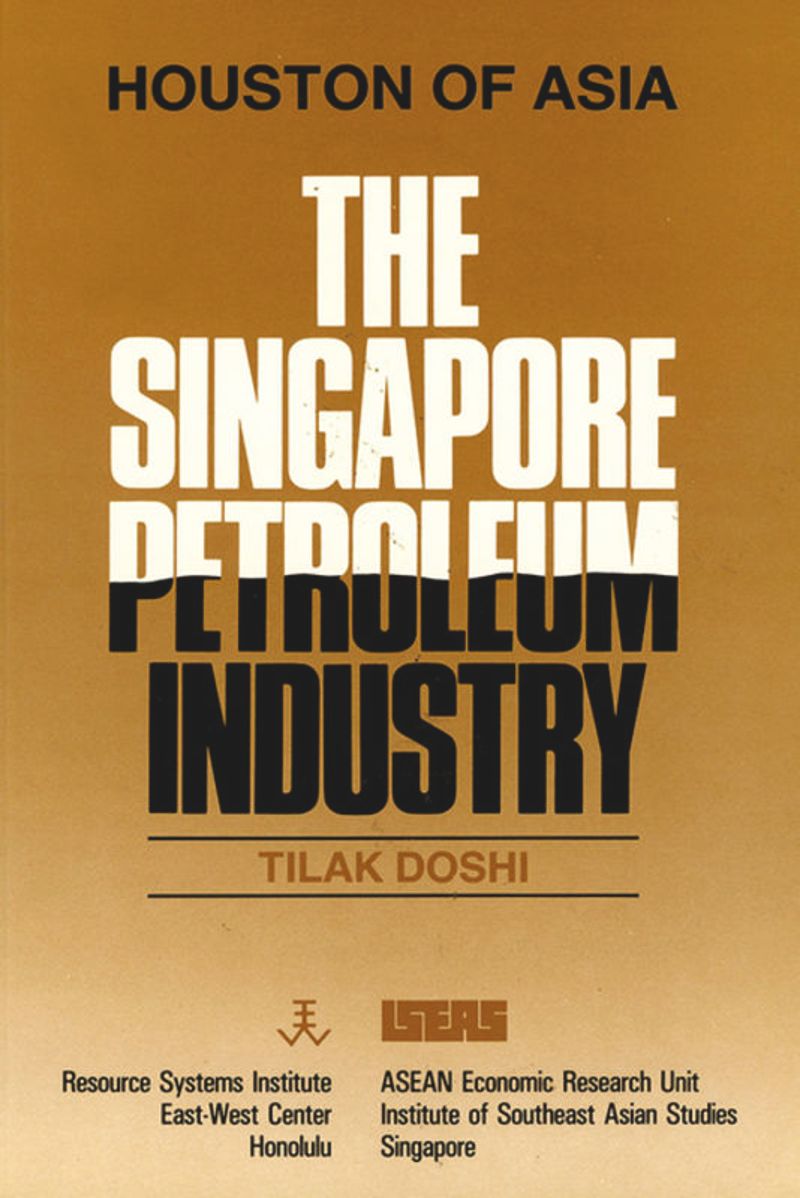 Houston of Asia :  The Singapore Petroleum Industry