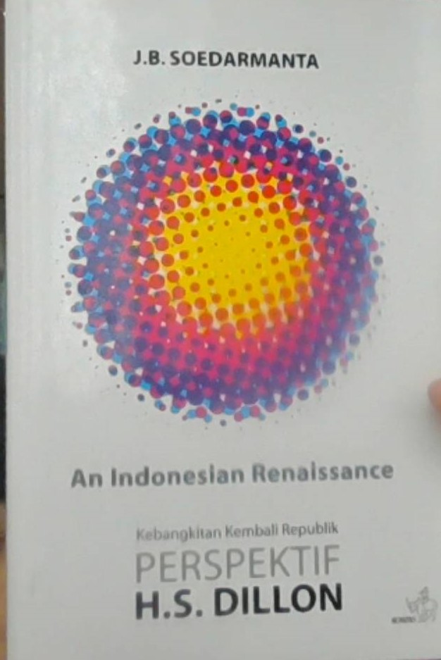 An Indonesian Renaissance Kebangkitan Kembali Republik Perspektif H.S. Dillon