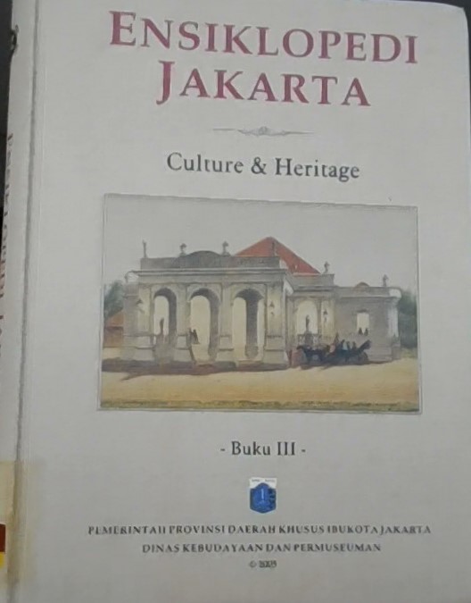 Ensiklopedi Jakarta : culture & heritage (budaya & warisan sejarah) buku III