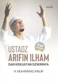 Ustad arifin ilham dan kekuatan dzikirnya :  Muhammad Ainur ; editor, Akhmad Muhaimin Azzet