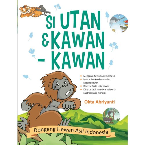 Si utan & kawan-kawan :  dongeng hewan asli indonesia