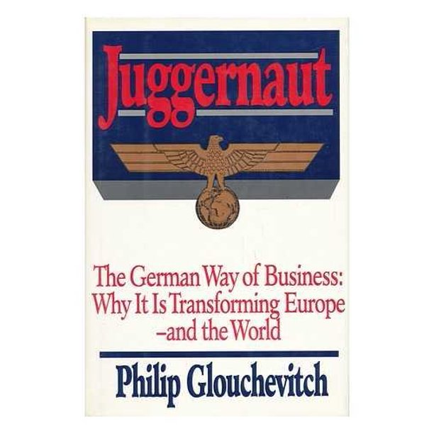 Juggernaut - the German way of business :  why it is transforming Europe and the world