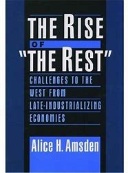 The Rise of "The Rest" :  Challenges to the West from Late-Industrializing Economics