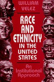 Race and ethnicty in the united states :  An institunional approach