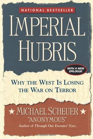 Imperial hubris :  why the west is losing the war on terror