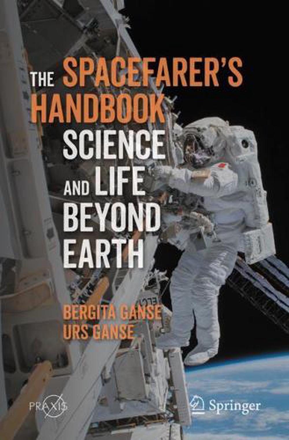 The Spacefarer's Handbook Science and Life Beyond Earth