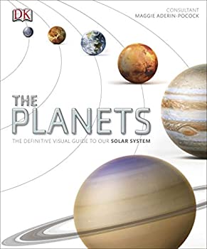 The Planets :  The Definitive Visual Guide to Our Solar System
