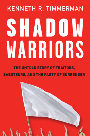 Shadow warriors :  the untold story of traitors, saboteurs, and the party of surrender