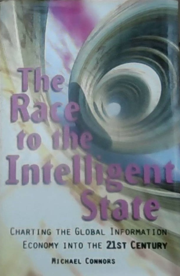 The Race to the Intelligent State :  Charting the Global Information Economy into the 21st Century