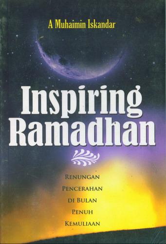 Inspiring Ramadhan :  renungan pencerahan di bulan penuh kemuliaan