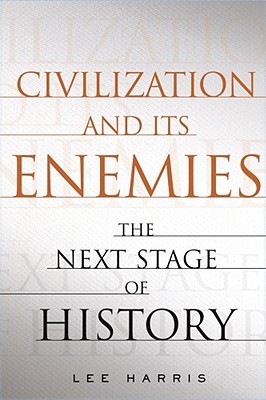 Civilization and its enemies :  the next stage of history