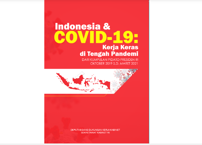 Indonesia & covid-19 :  kerja keras di tengah pandemi dari kumpulan pidato presiden RI Oktober 2019 s.d. Maret 2021