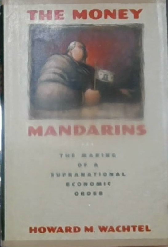 The Money Mandarins :  The Making of a Supranational Economic Order