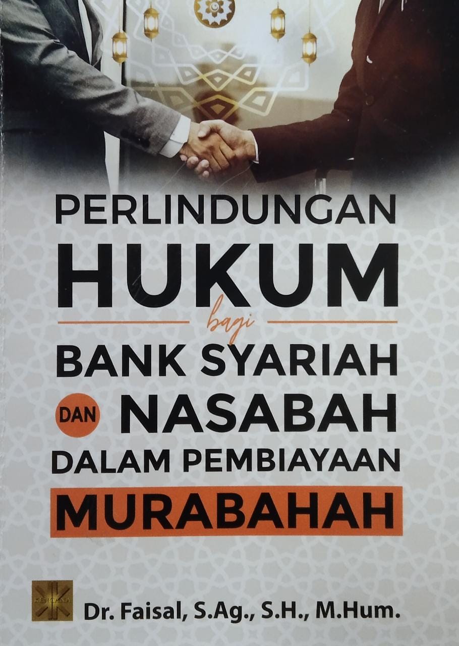 Perlindungan hukum bagi bank syariah dan nasabah dalam pembiayaan murabahah