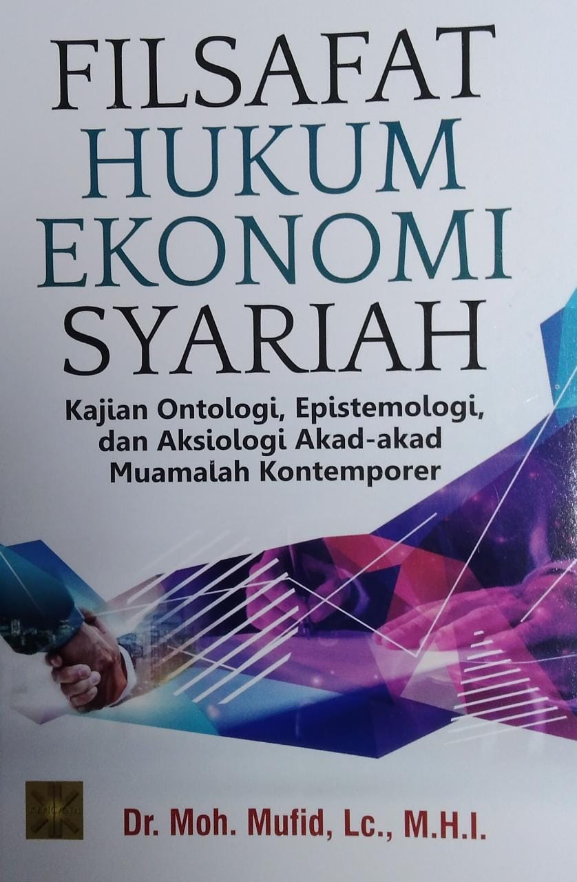 Filsafat hukum ekonomi syariah :  kajian ontologi, epistemologi, dan aksiologi akad-akad muamalah kontemporer
