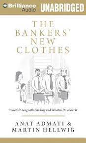 The bankers' new clothes :  what's wrong with banking and what to do about it