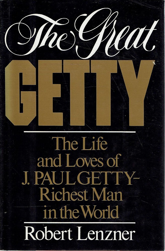 The Great Getty :  The Life and Loves of J. Paul Getty-Richest Man in The World