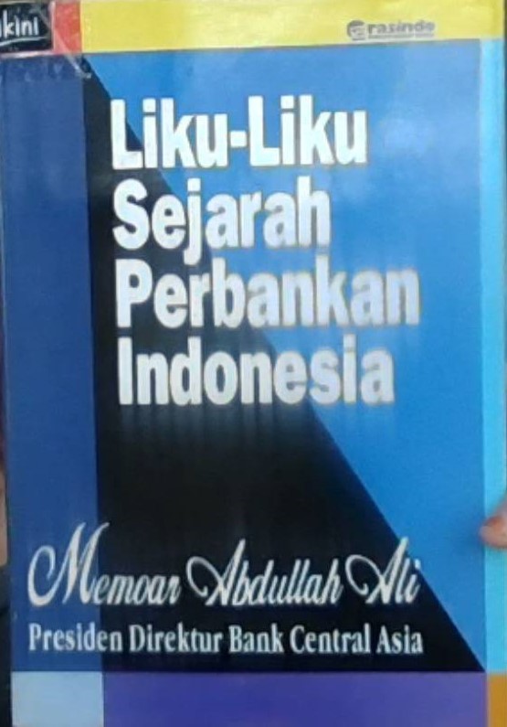 Liku-liku Sejarah Perbankan Indonesia :  Memoar Abullah Ali Presiden Direktur Bank Central Asia