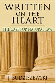 Written On The Heart :  The Case for Natural Law