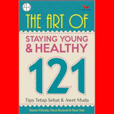The art of staying young & healthy 121 :  tips sehat & tetep awet muda