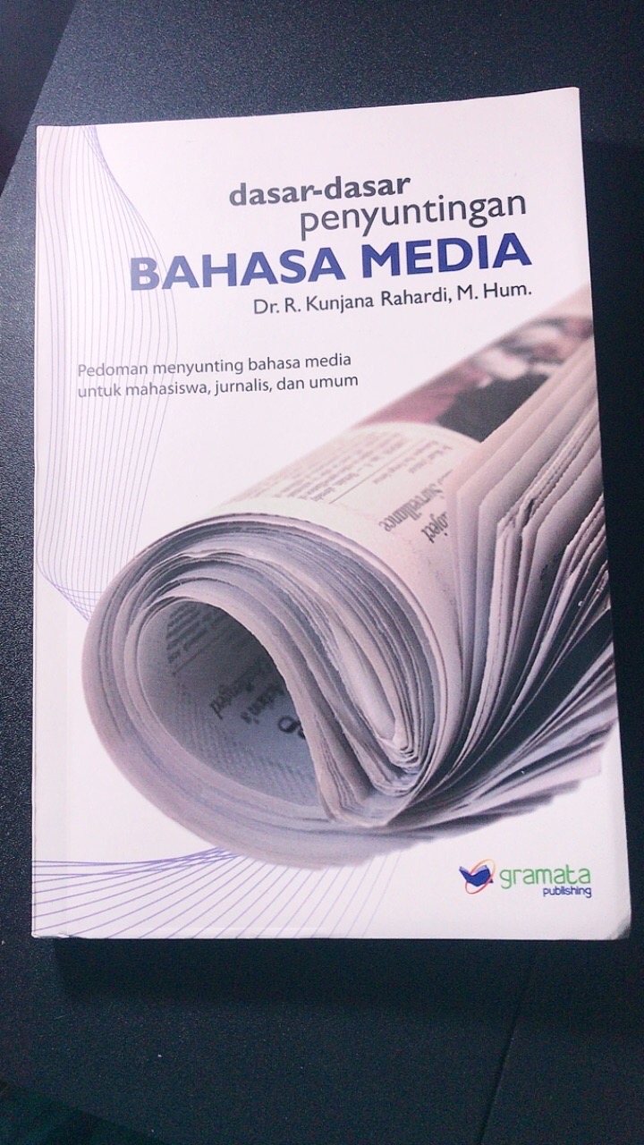 dasar-dasar penyuntingan Bahasa Media :  Pedoman menyunting bahasa media untuk mahasiswa, jurnalis dan umum