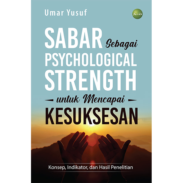 Sabar sebagai psychological strength untuk mencapai kesuksesan :  konsep, indikator, dan hasil penelitian