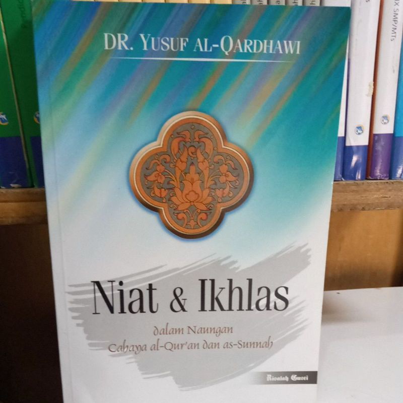 Niat & Ikhlas :  dalam naungan cahaya Al-Qur'an dan As_Sunnah