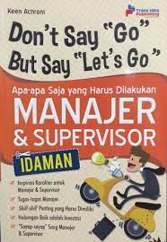 Don't say "go" but say "let's go" :  apa-apa saja yang harus dilakukan manajer & supervisor
