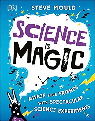 Science is magic :  amaze our friends with spectacular science experiments