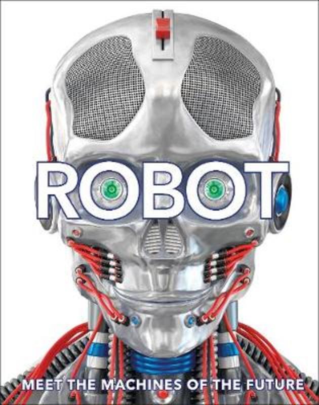 Robot : Meet the machines of the future