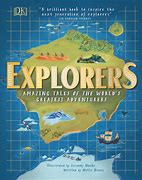 Explorers : Amazing Tales of The World's Greatest Adventurers