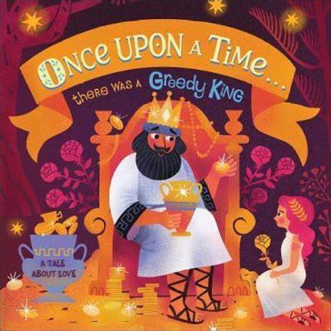 Once Upon A Time :  There was a Greedy King